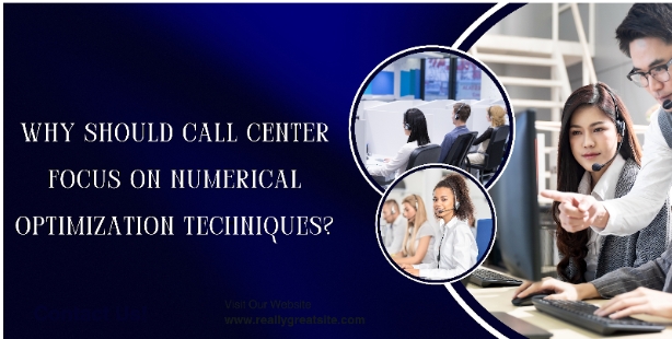 Why Should Call Centers Focus on Numerical Optimization Techniques?