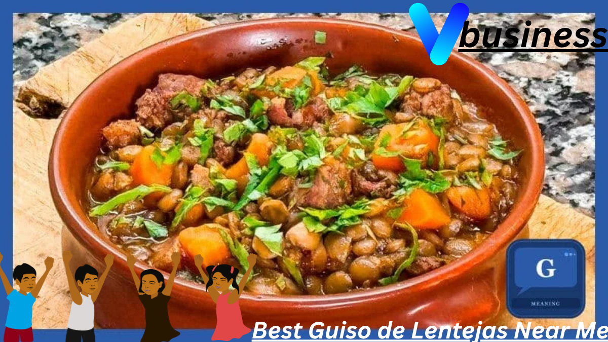 Craving Comfort? How to Find the Best Guiso de Lentejas Near Me