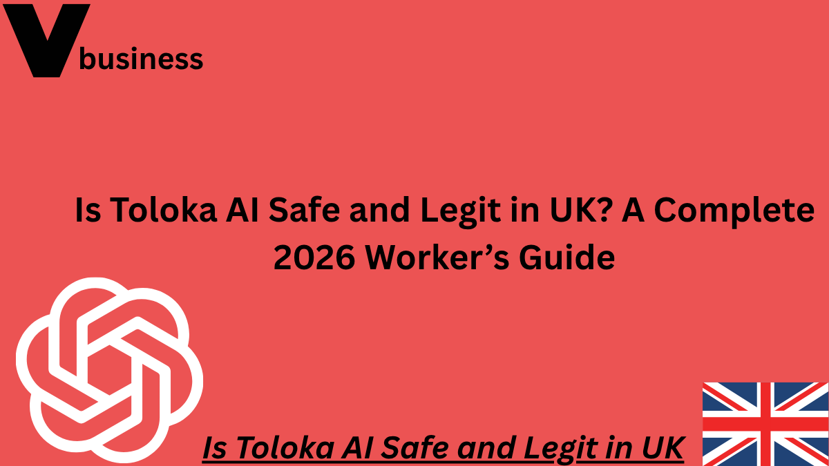 Is Toloka AI Safe and Legit in UK? A Complete 2026 Worker’s Guide